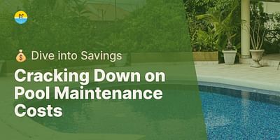 Cracking Down on Pool Maintenance Costs - 💰 Dive into Savings