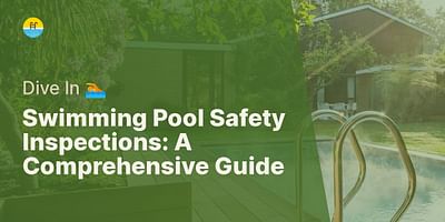Swimming Pool Safety Inspections: A Comprehensive Guide - Dive In 🏊️