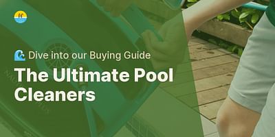 The Ultimate Pool Cleaners - 🌊 Dive into our Buying Guide