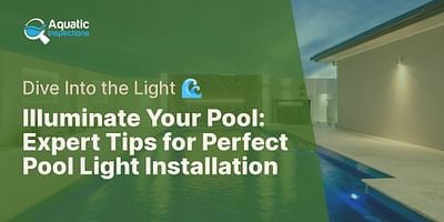 Illuminate Your Pool: Expert Tips for Perfect Pool Light Installation - Dive Into the Light 🌊