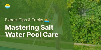 Mastering Salt Water Pool Care - Expert Tips & Tricks 🏊