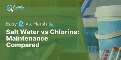 Salt Water vs Chlorine: Maintenance Compared - Easy 🌊 vs. Harsh 🏊