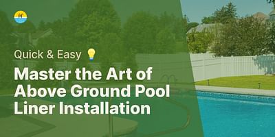 Master the Art of Above Ground Pool Liner Installation - Quick & Easy 💡