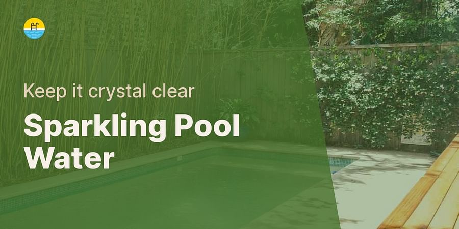 Sparkling Pool Water - Keep it crystal clear