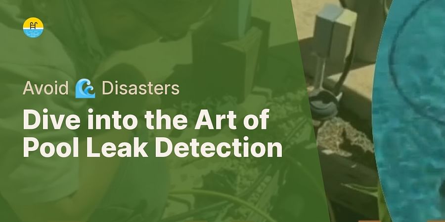 Dive into the Art of Pool Leak Detection - Avoid 🌊 Disasters