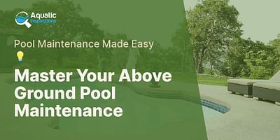 Master Your Above Ground Pool Maintenance - Pool Maintenance Made Easy 💡