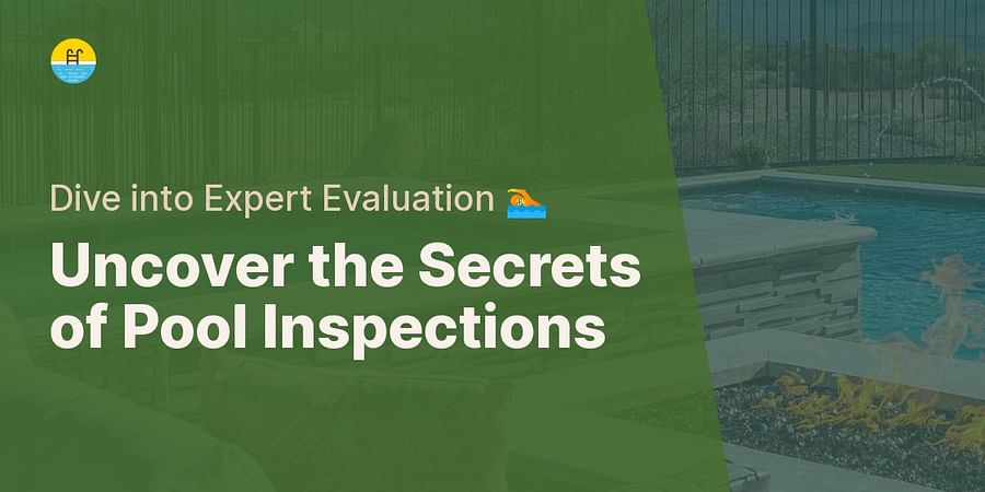 Uncover the Secrets of Pool Inspections - Dive into Expert Evaluation 🏊