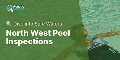 North West Pool Inspections - 🔍 Dive into Safe Waters