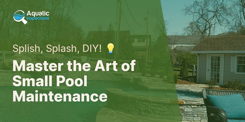 Master the Art of Small Pool Maintenance - Splish, Splash, DIY! 💡