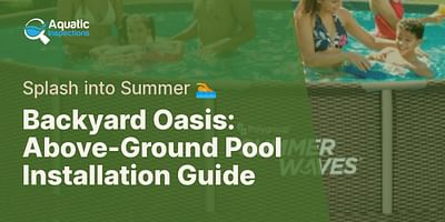 Backyard Oasis: Above-Ground Pool Installation Guide - Splash into Summer 🏊