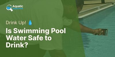 Is Swimming Pool Water Safe to Drink? - Drink Up! 💧