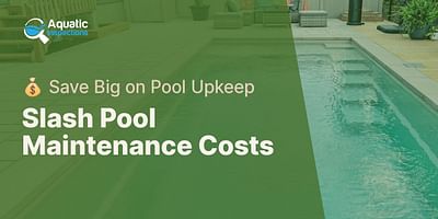 Slash Pool Maintenance Costs - 💰 Save Big on Pool Upkeep