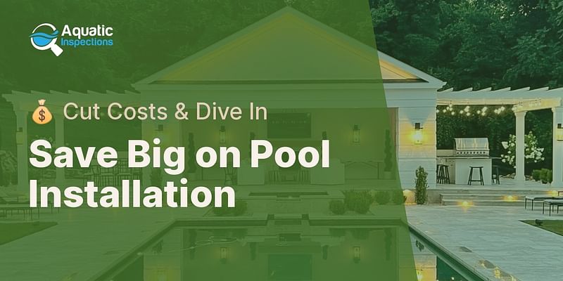 Save Big on Pool Installation - 💰 Cut Costs & Dive In