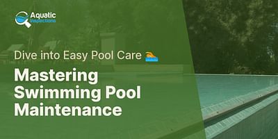 Mastering Swimming Pool Maintenance - Dive into Easy Pool Care 🏊