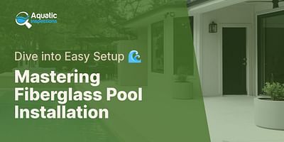 Mastering Fiberglass Pool Installation - Dive into Easy Setup 🌊