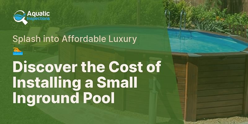 Discover the Cost of Installing a Small Inground Pool - Splash into Affordable Luxury 🏊