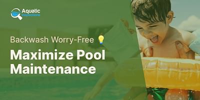 Maximize Pool Maintenance - Backwash Worry-Free 💡