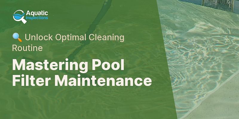 Mastering Pool Filter Maintenance - 🔍 Unlock Optimal Cleaning Routine