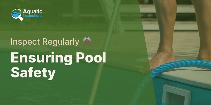 Ensuring Pool Safety - Inspect Regularly ⚒️