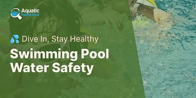 Swimming Pool Water Safety - 💦 Dive In, Stay Healthy