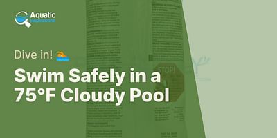 Swim Safely in a 75°F Cloudy Pool - Dive in! 🏊
