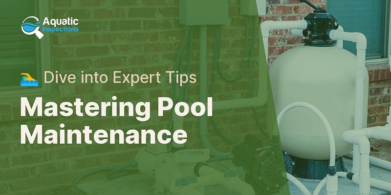 Mastering Pool Maintenance - 🏊‍♂️ Dive into Expert Tips