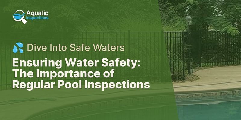 Ensuring Water Safety: The Importance of Regular Pool Inspections - 💦 Dive Into Safe Waters