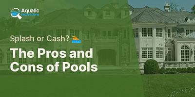 The Pros and Cons of Pools - Splash or Cash? 🏊
