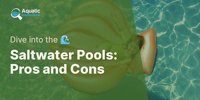 Saltwater Pools: Pros and Cons - Dive into the 🌊