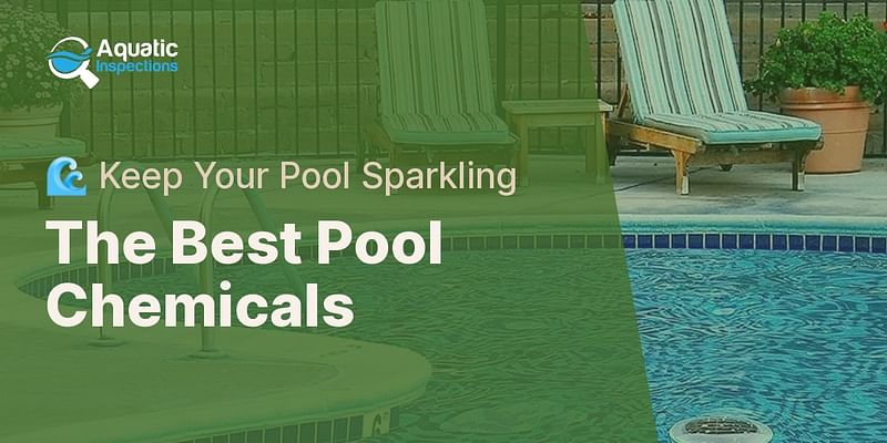 The Best Pool Chemicals - 🌊 Keep Your Pool Sparkling