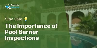 The Importance of Pool Barrier Inspections - Stay Safe 💡