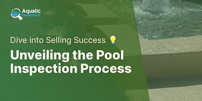 Unveiling the Pool Inspection Process - Dive into Selling Success 💡