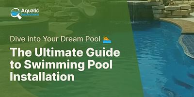 The Ultimate Guide to Swimming Pool Installation - Dive into Your Dream Pool 🏊