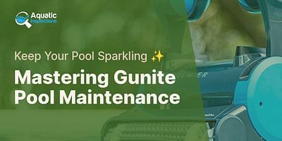Mastering Gunite Pool Maintenance - Keep Your Pool Sparkling ✨