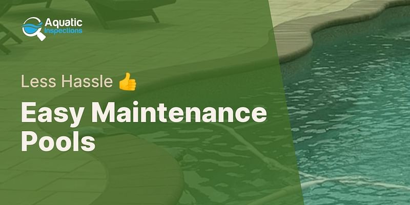 Easy Maintenance Pools - Less Hassle 👍