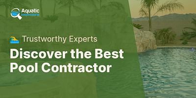 Discover the Best Pool Contractor - 🏊‍♂️ Trustworthy Experts