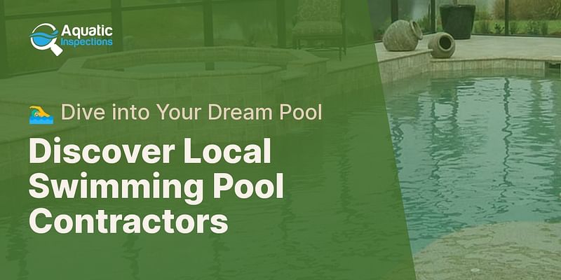 Discover Local Swimming Pool Contractors - 🏊‍♂️ Dive into Your Dream Pool