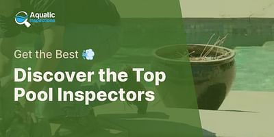 Discover the Top Pool Inspectors - Get the Best 💨