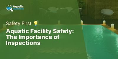 Aquatic Facility Safety: The Importance of Inspections - Safety First 💡