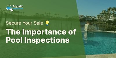 The Importance of Pool Inspections - Secure Your Sale 💡