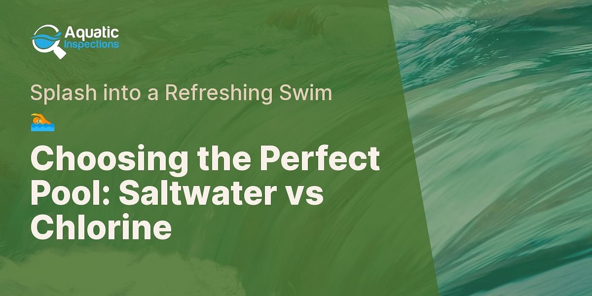 Saltwater vs Chlorine Pools: Which is Right for You? | Aquatic Inspections