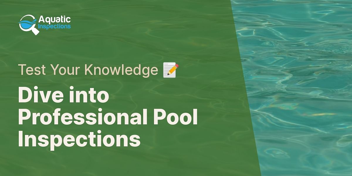 Understanding Professional Pool Inspections Test Your Knowledge