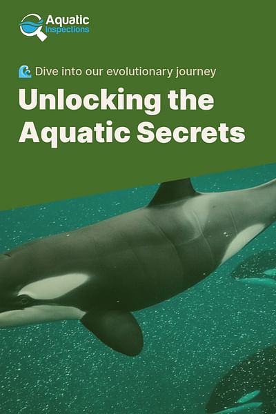 Unlocking the Aquatic Secrets - 🌊 Dive into our evolutionary journey