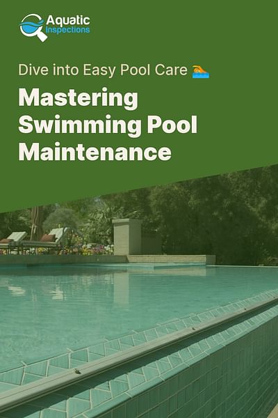 Mastering Swimming Pool Maintenance - Dive into Easy Pool Care 🏊