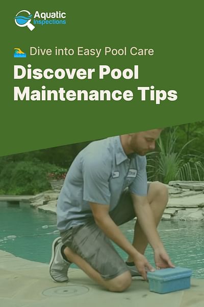 Discover Pool Maintenance Tips - 🏊‍♂️ Dive into Easy Pool Care