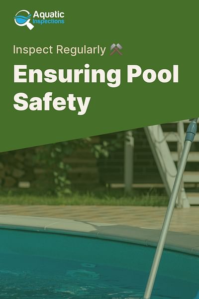 Ensuring Pool Safety - Inspect Regularly ⚒️