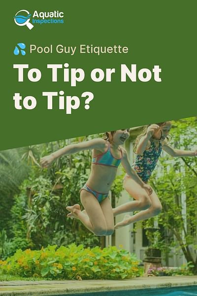 To Tip or Not to Tip? - 💦 Pool Guy Etiquette