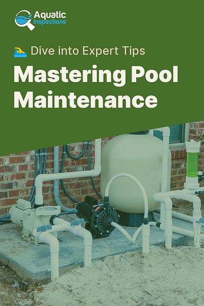 Mastering Pool Maintenance - 🏊‍♂️ Dive into Expert Tips