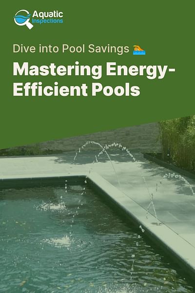 Mastering Energy-Efficient Pools - Dive into Pool Savings 🏊
