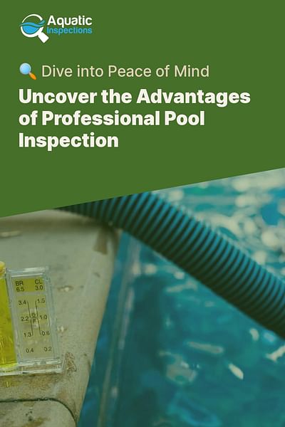 Uncover the Advantages of Professional Pool Inspection - 🔍 Dive into Peace of Mind